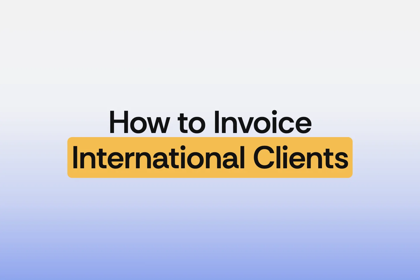 How to Invoice International Clients in 2026
