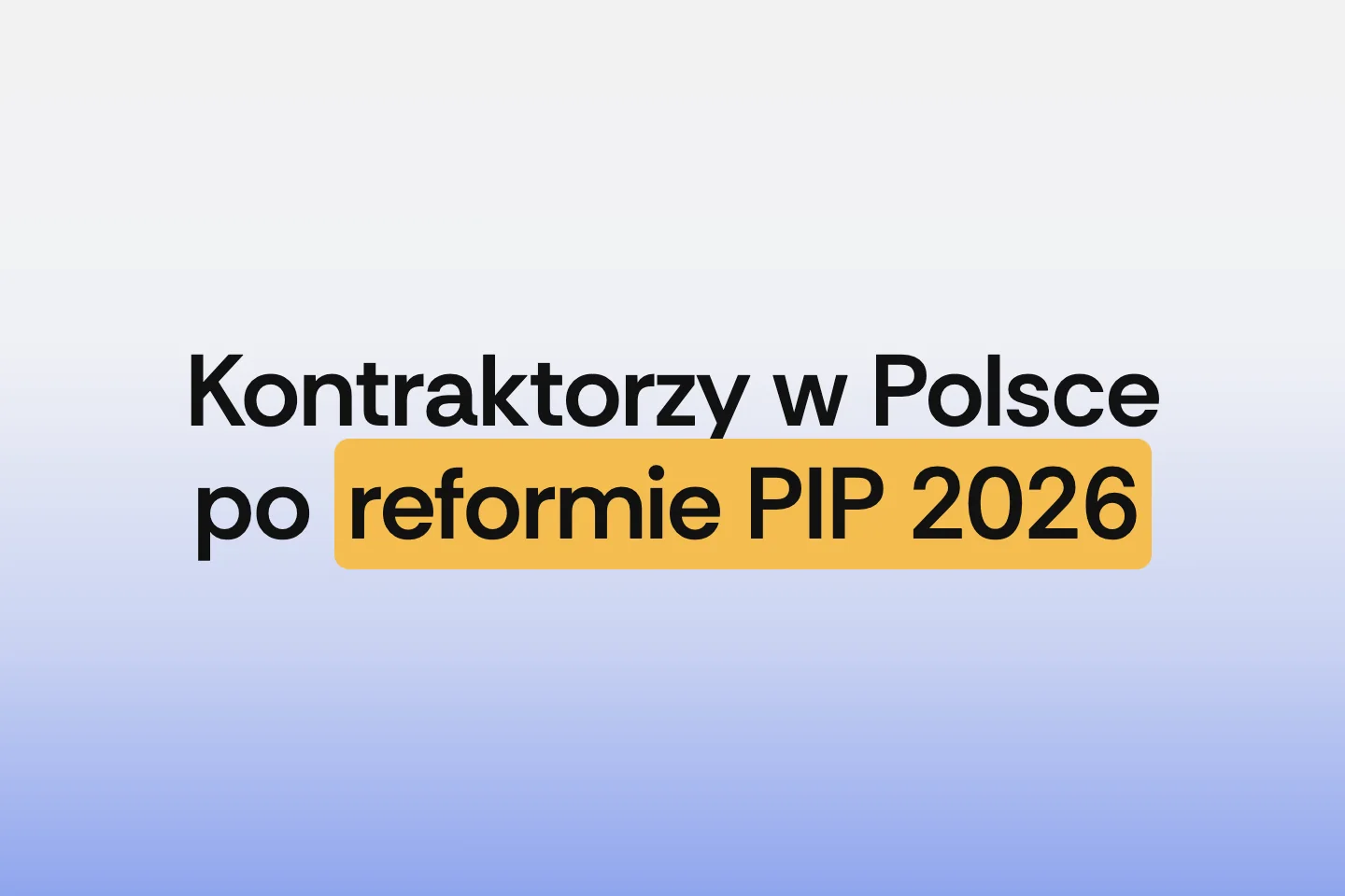 Osoby współpracujące na zasadach B2B w Polsce po reformie PIP 2026: co firmy powinny wiedzieć