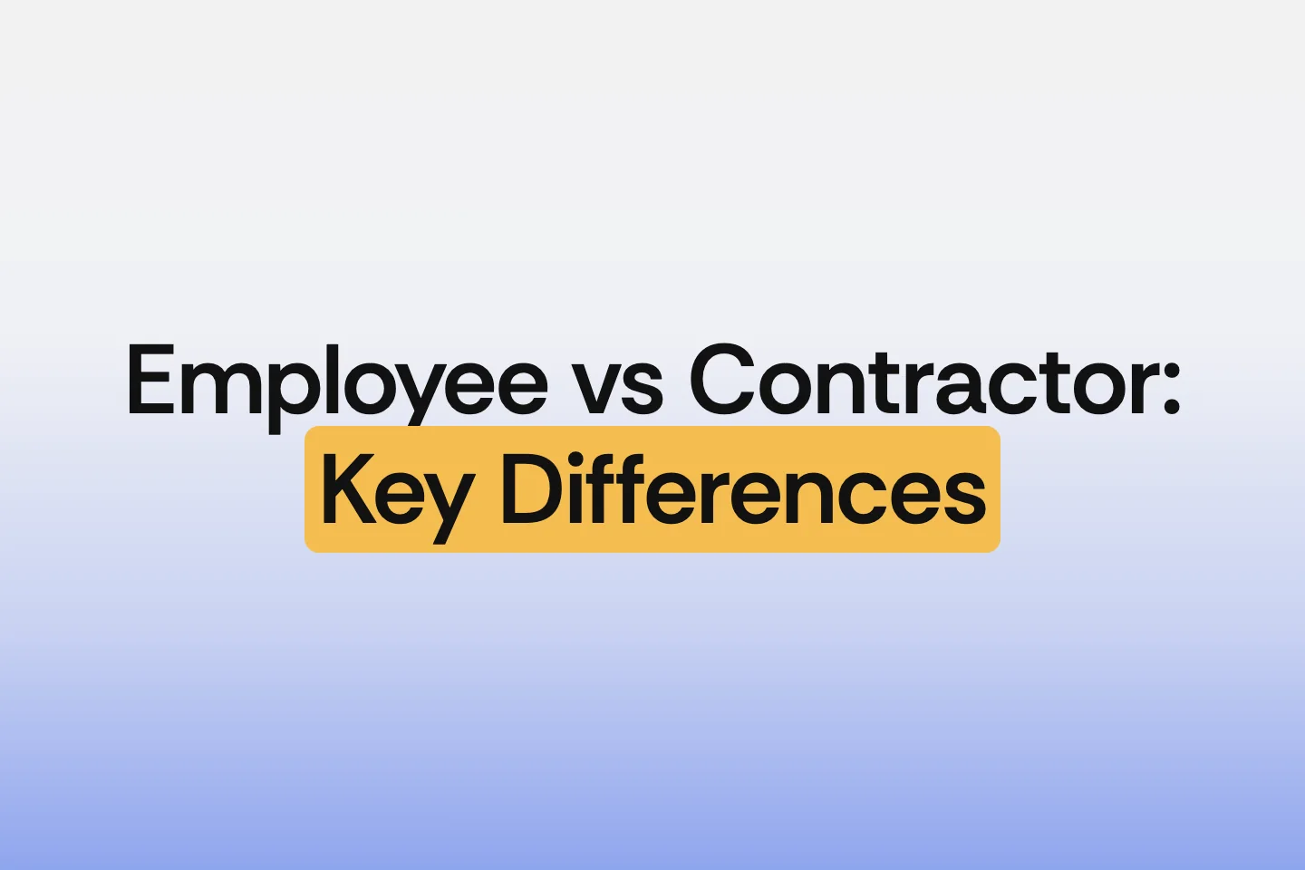 Understanding Employee vs Contractor Differences